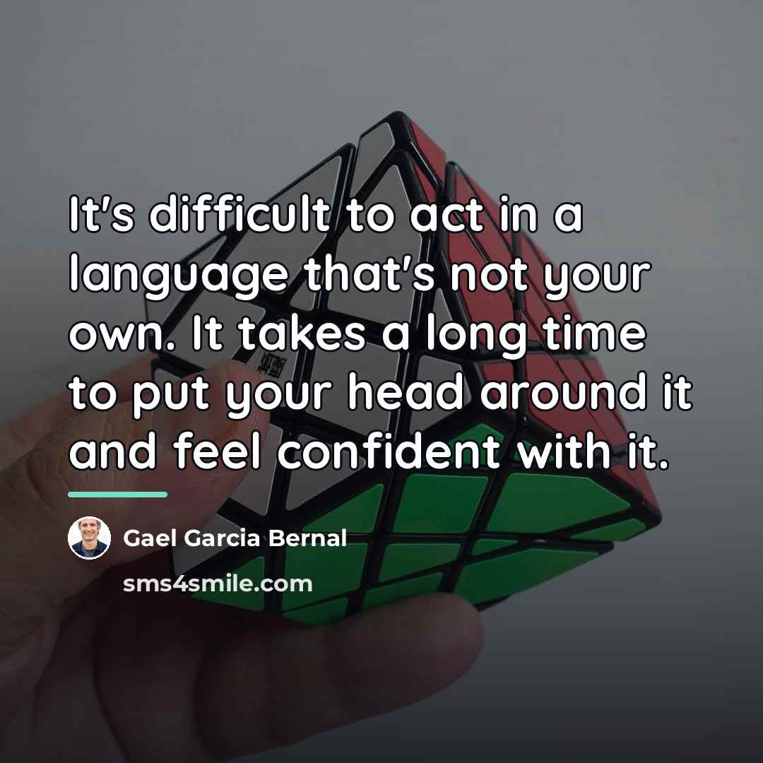 “It's difficult to act in a language that's not your…” quote by Gael Garcia Bernal