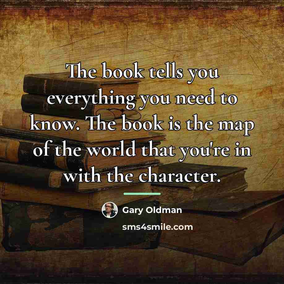 “The book tells you everything you need to know. The…” quote by Gary Oldman