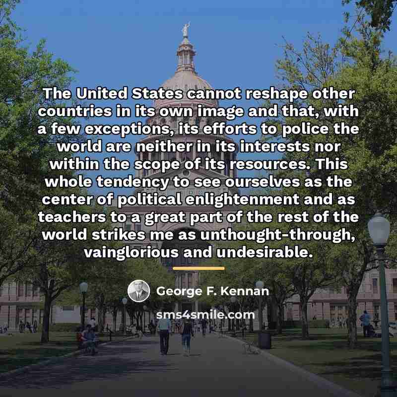 “The United States cannot reshape other countries in its own…” quote by George F. Kennan