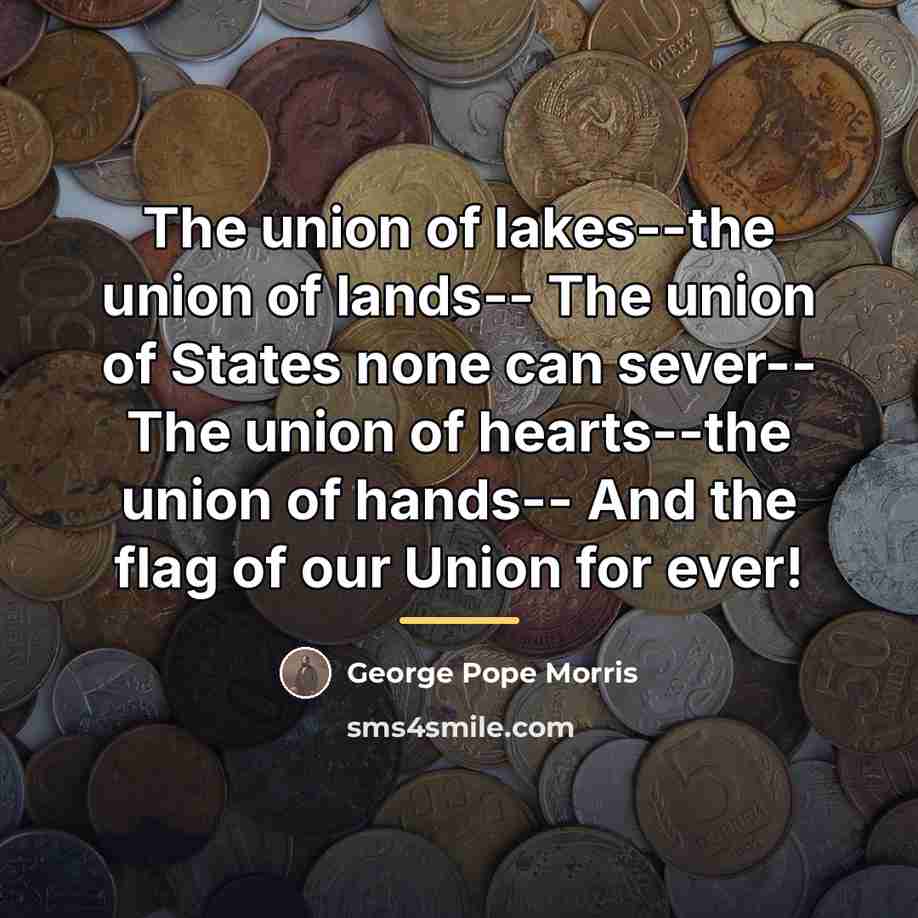 “The union of lakes--the union of lands-- The union of…” quote by George Pope Morris