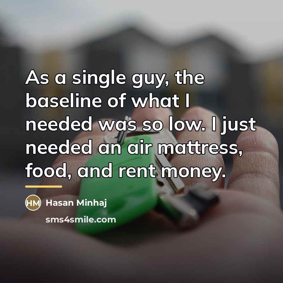 “As a single guy, the baseline of what I needed…” quote by Hasan Minhaj