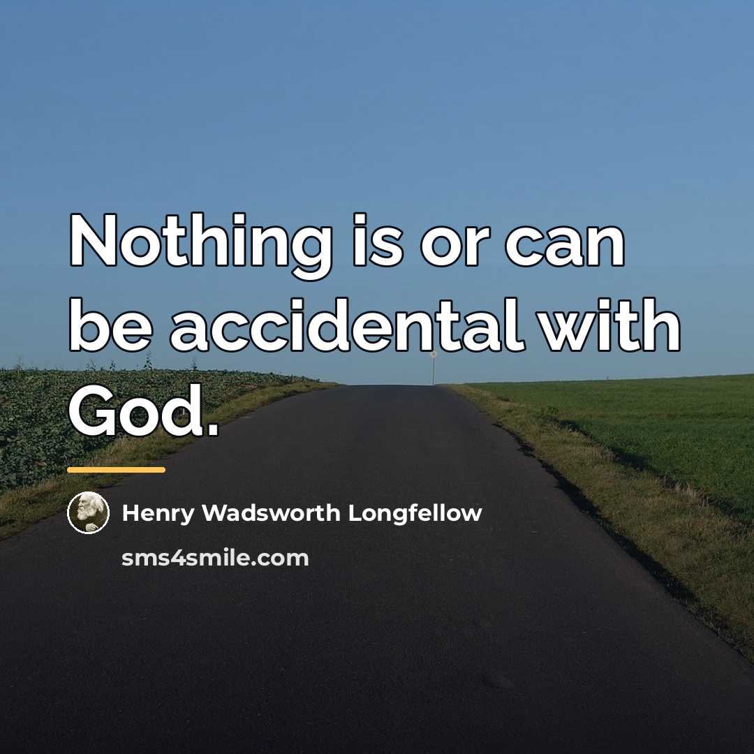 “Nothing is or can be accidental with God.…” quote by Henry Wadsworth Longfellow