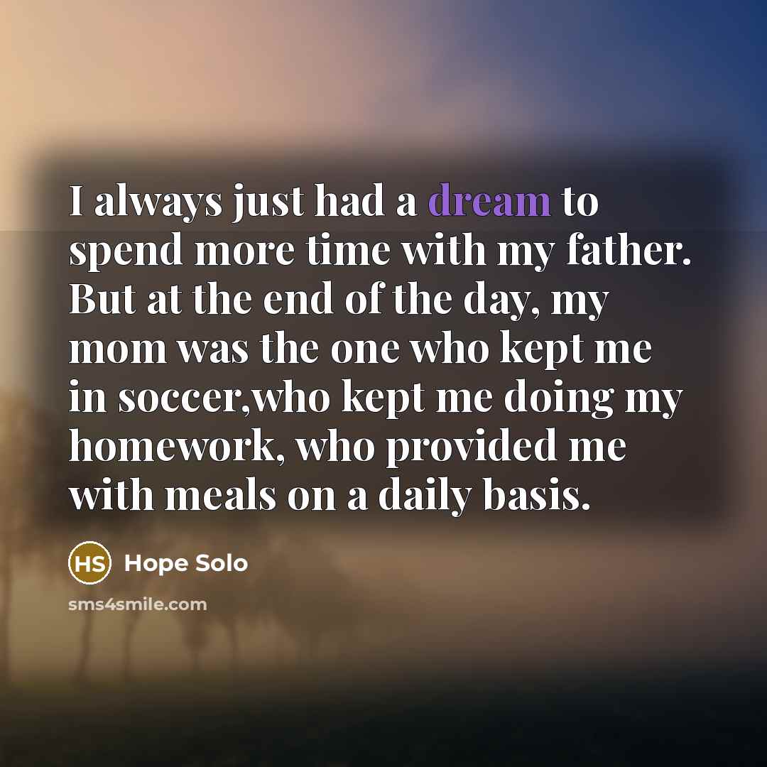 “I always just had a dream to spend more time…” quote by Hope Solo