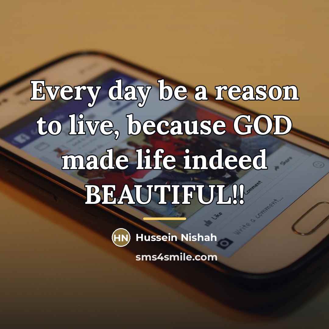 “Every day be a reason to live, because GOD made…” quote by Hussein Nishah