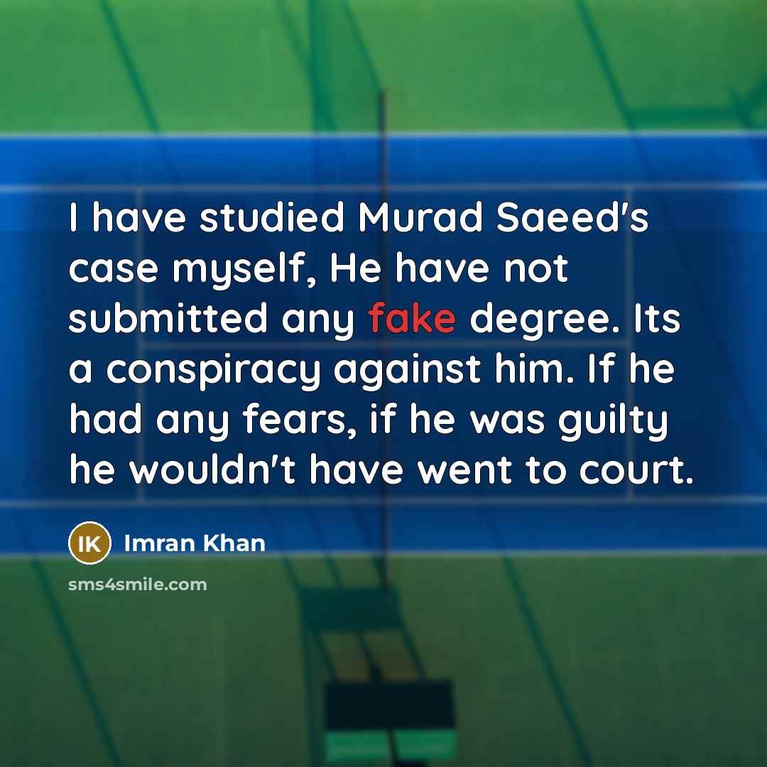 “I have studied Murad Saeed's case myself, He have not…” quote by Imran Khan