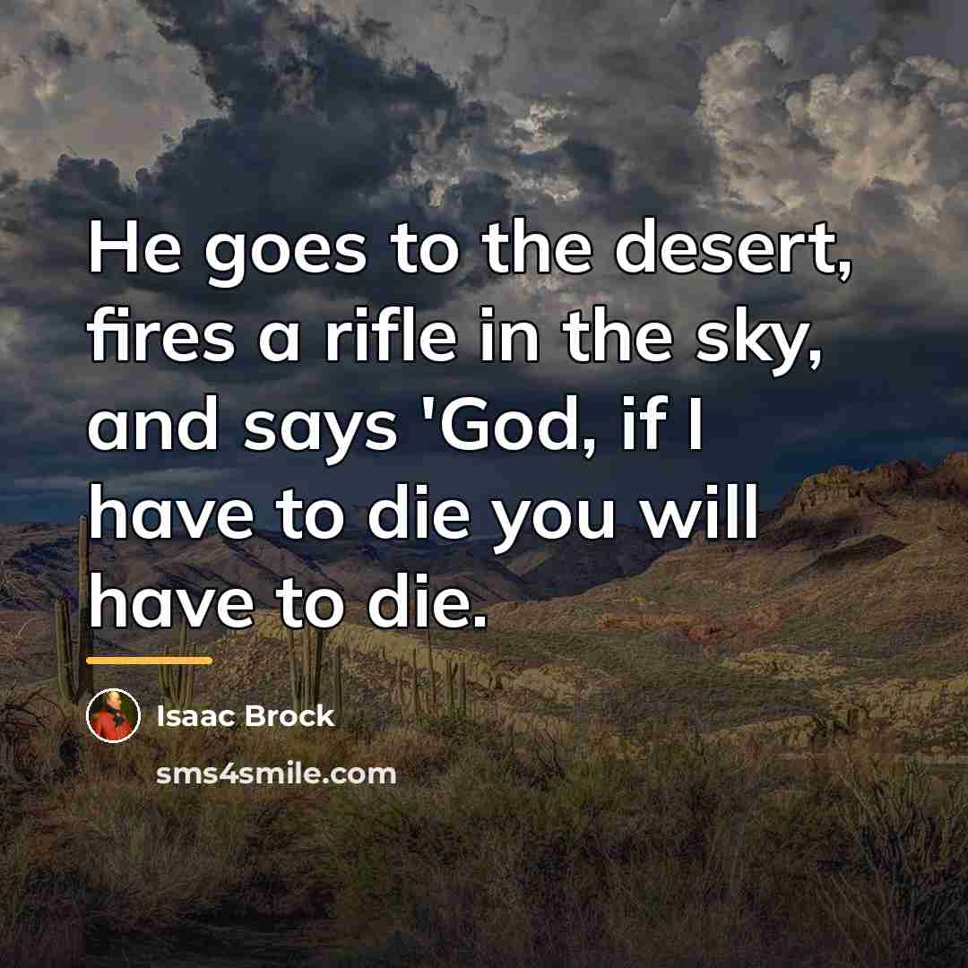 “He goes to the desert, fires a rifle in the…” quote by Isaac Brock