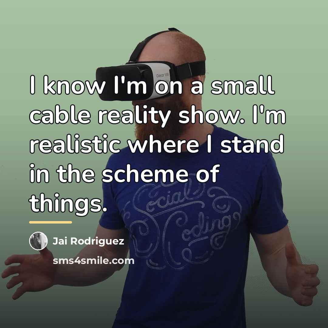 “I know I'm on a small cable reality show. I'm…” quote by Jai Rodriguez