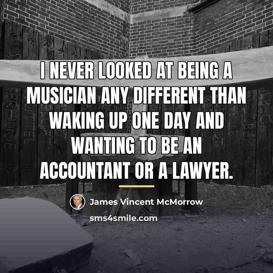“I never looked at being a musician any different than…” quote by James Vincent McMorrow