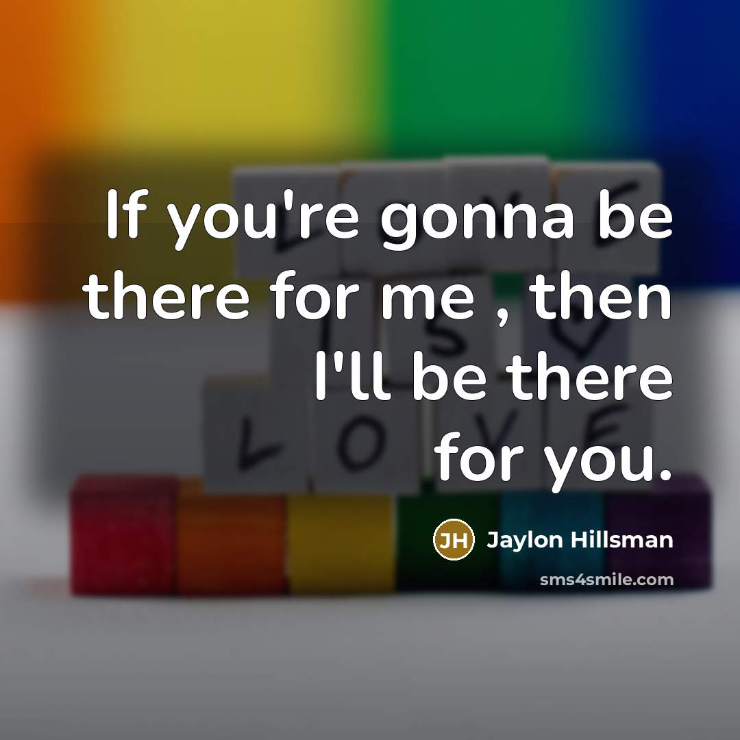 “If you're gonna be there for me , then I'll…” quote by Jaylon Hillsman