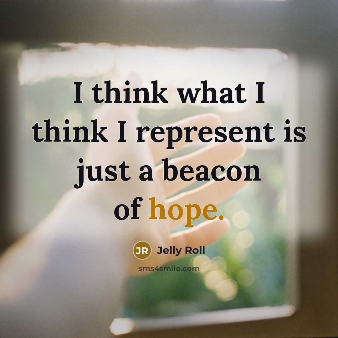 “I think what I think I represent is just a…” quote by Jelly Roll