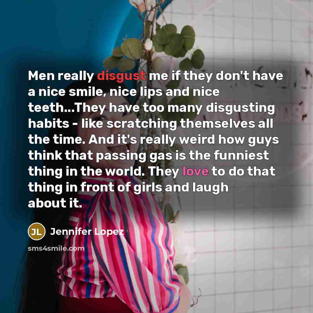 “Men really disgust me if they don't have a nice…” quote by Jennifer Lopez