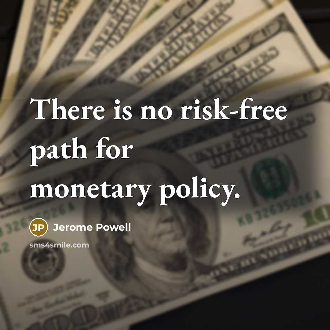 “There is no risk-free path for monetary policy.” quote by Jerome Powell