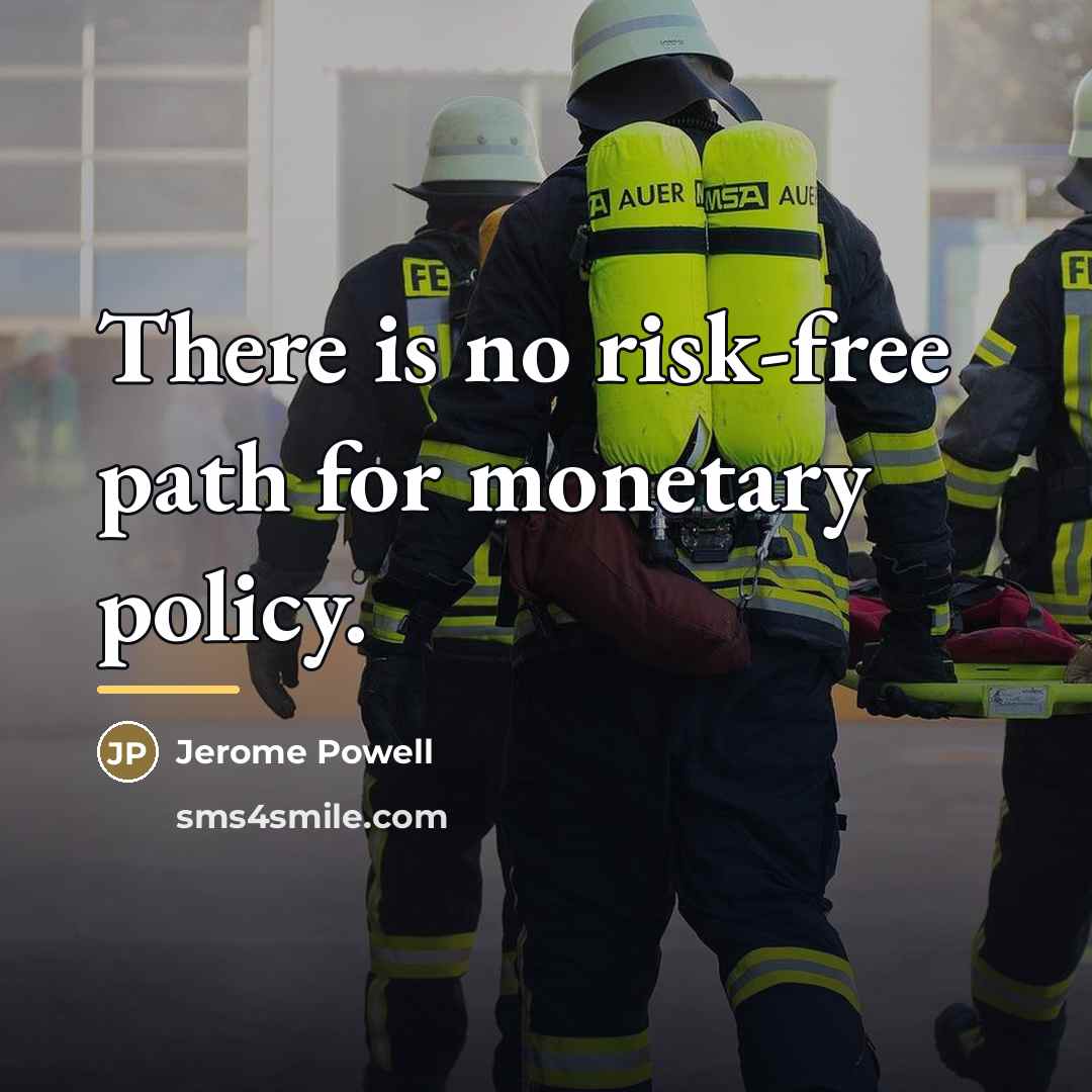 “There is no risk-free path for monetary policy.…” quote by Jerome Powell
