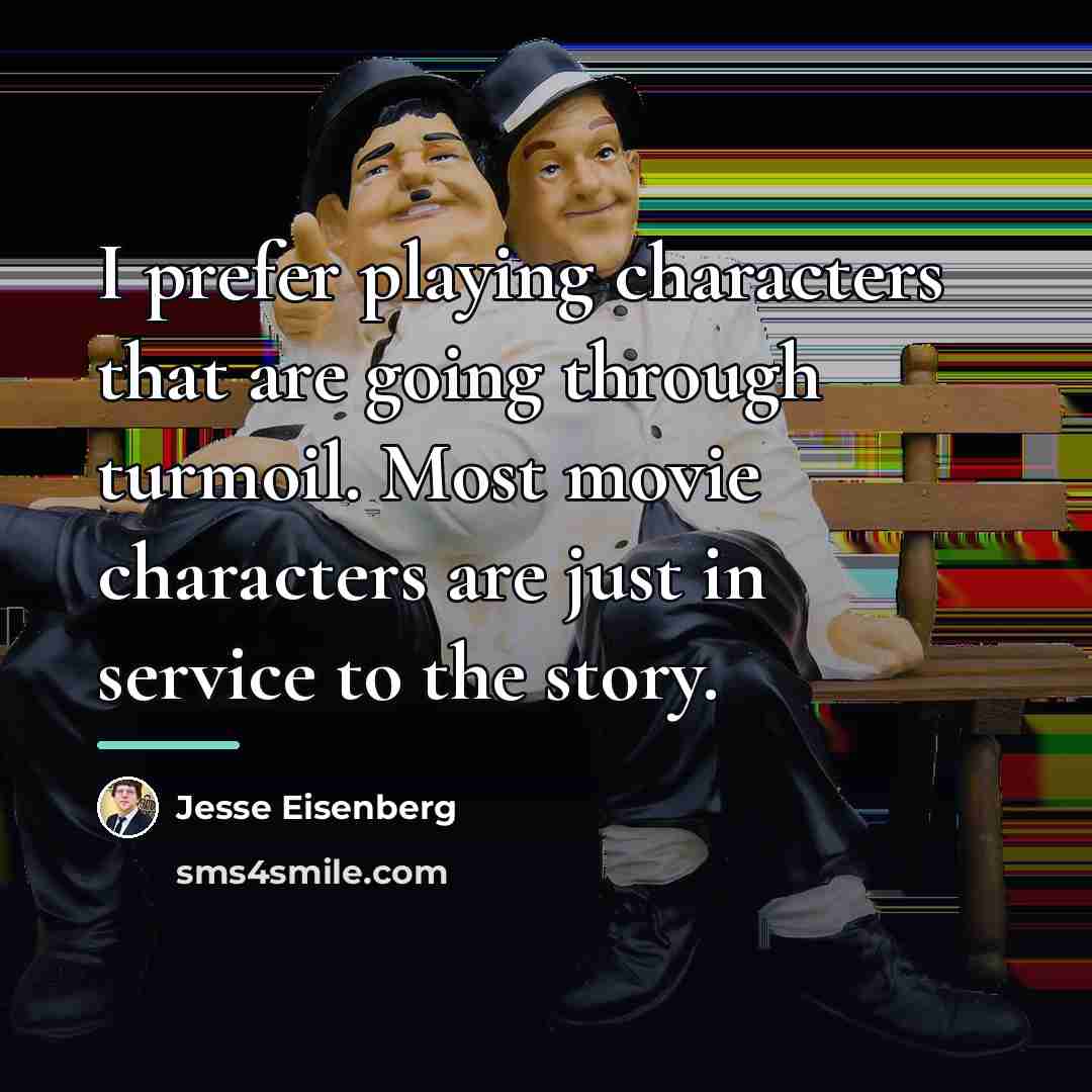 “I prefer playing characters that are going through turmoil. Most…” quote by Jesse Eisenberg