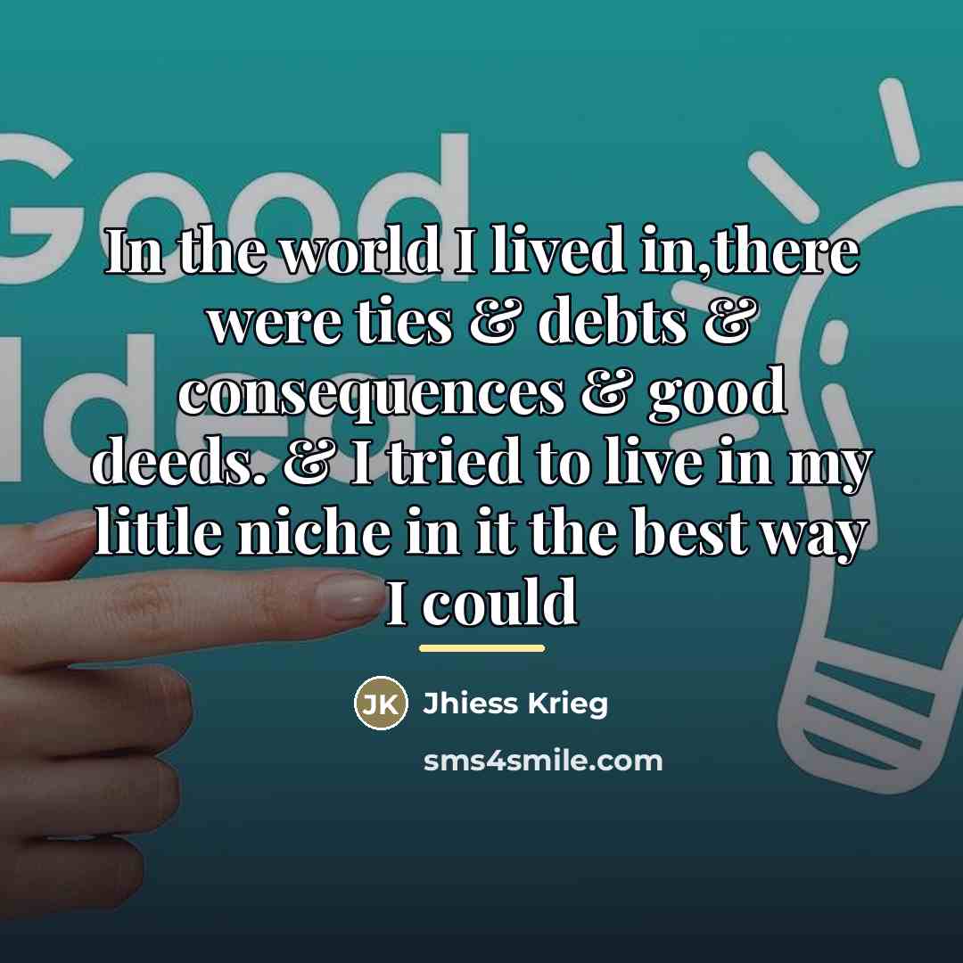 “In the world I lived in,there were ties & debts…” quote by Jhiess Krieg