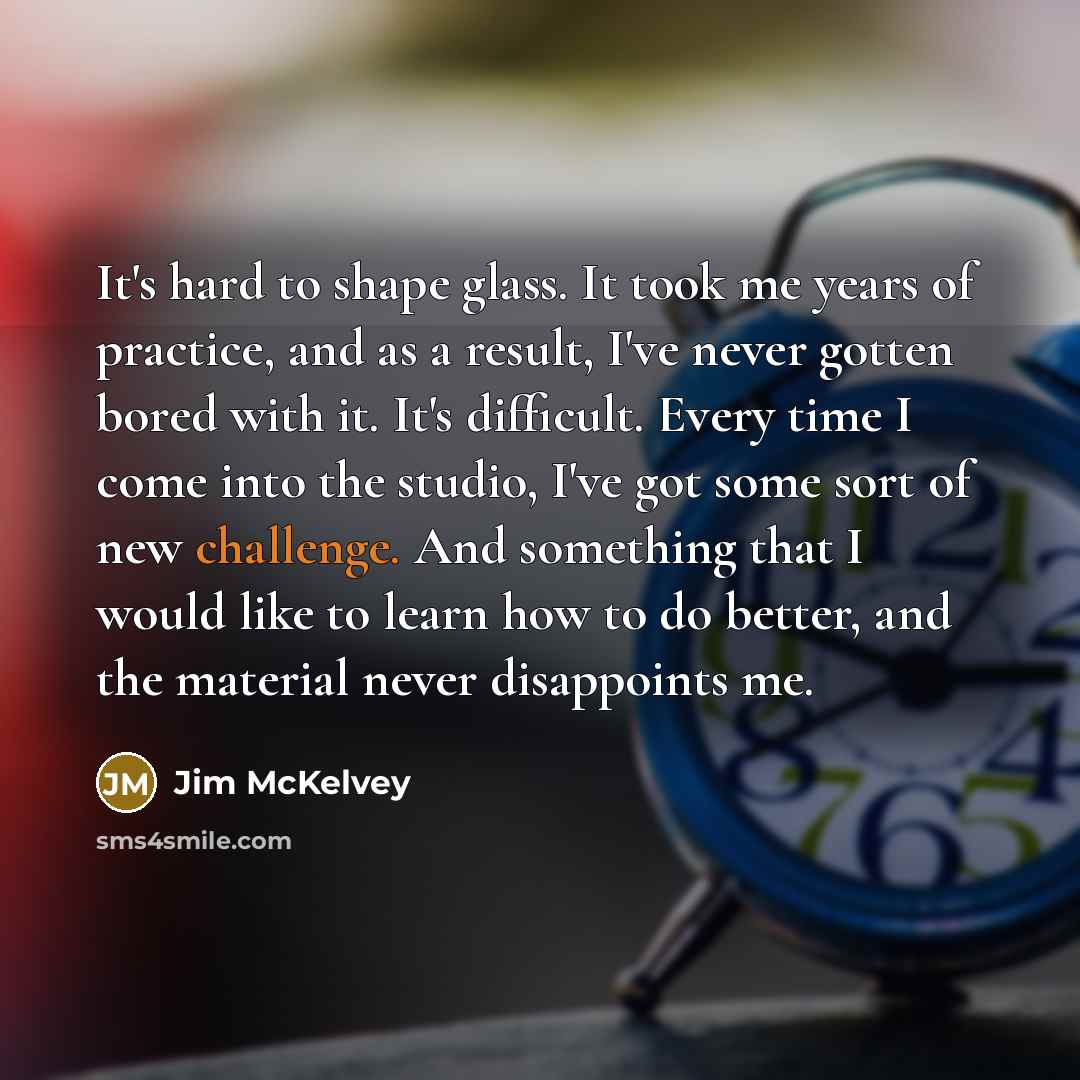 “It's hard to shape glass. It took me years of…” quote by Jim McKelvey