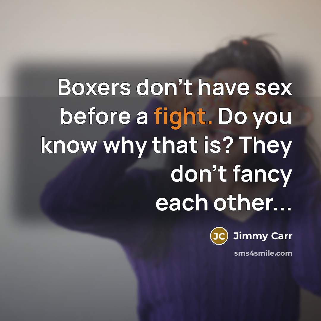 “Boxers don't have sex before a fight. Do you know…” quote by Jimmy Carr