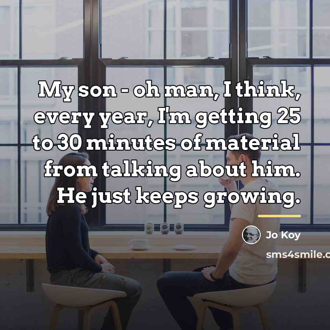 “My son - oh man, I think, every year, I'm…” quote by Jo Koy