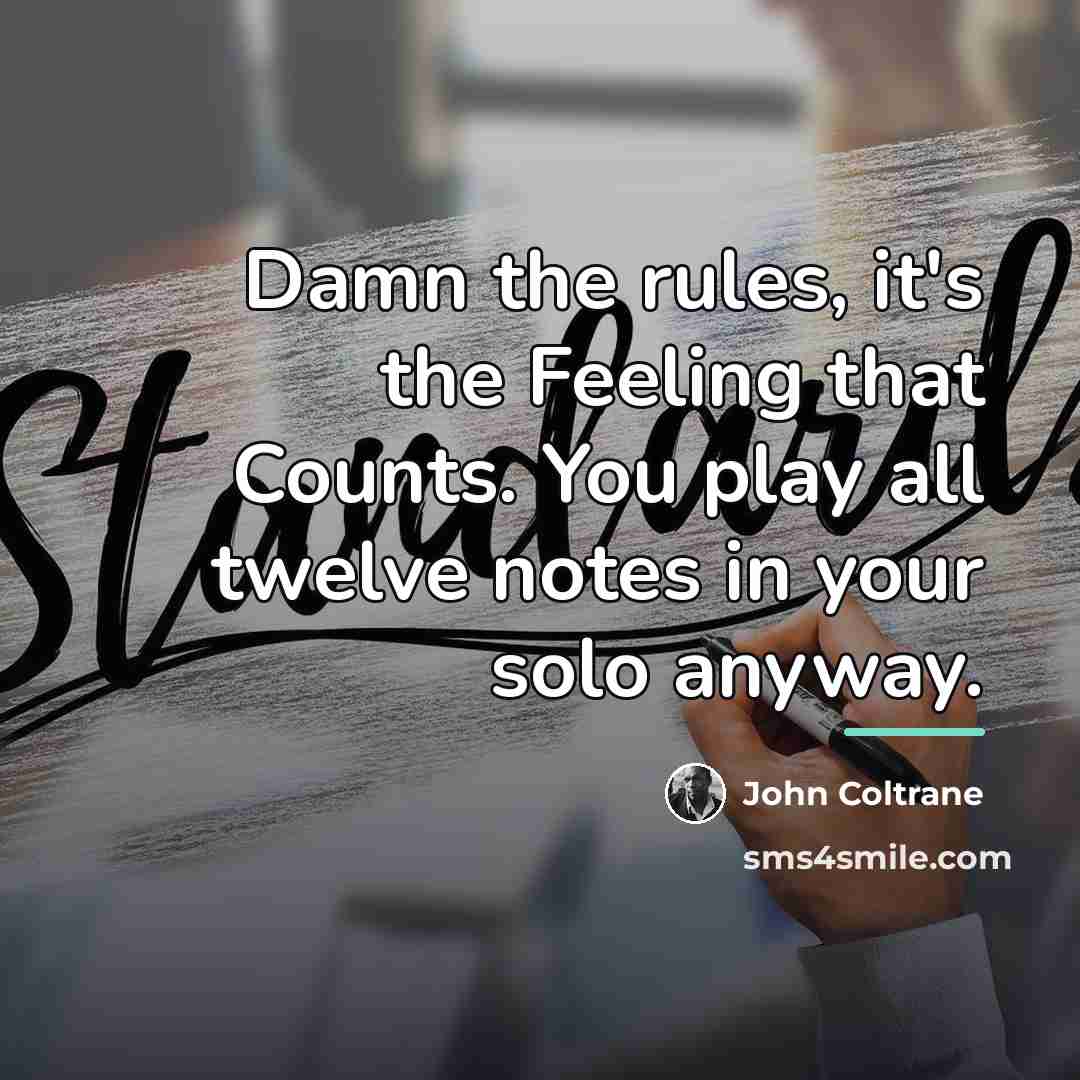 “Damn the rules, it's the Feeling that Counts. You play…” quote by John Coltrane
