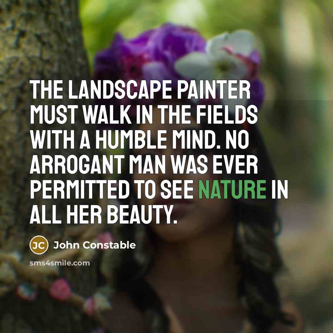 “The landscape painter must walk in the fields with a…” quote by John Constable