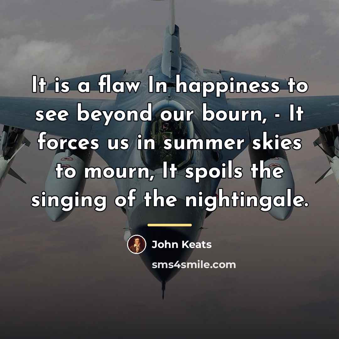 “It is a flaw In happiness to see beyond our…” quote by John Keats