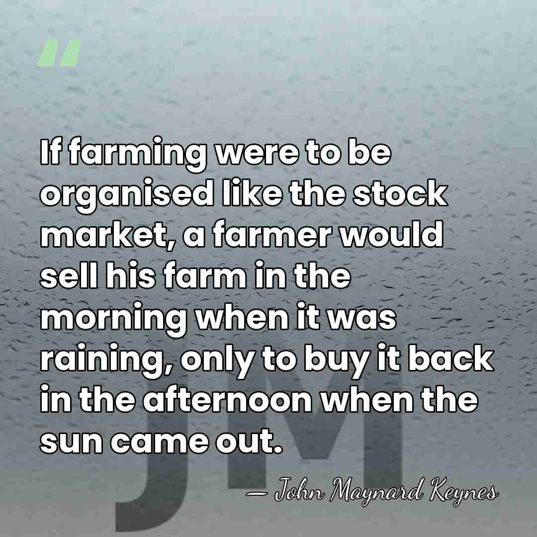 If farming were to be organised like the stock market, a farmer&hellip; - John Maynard Keynes