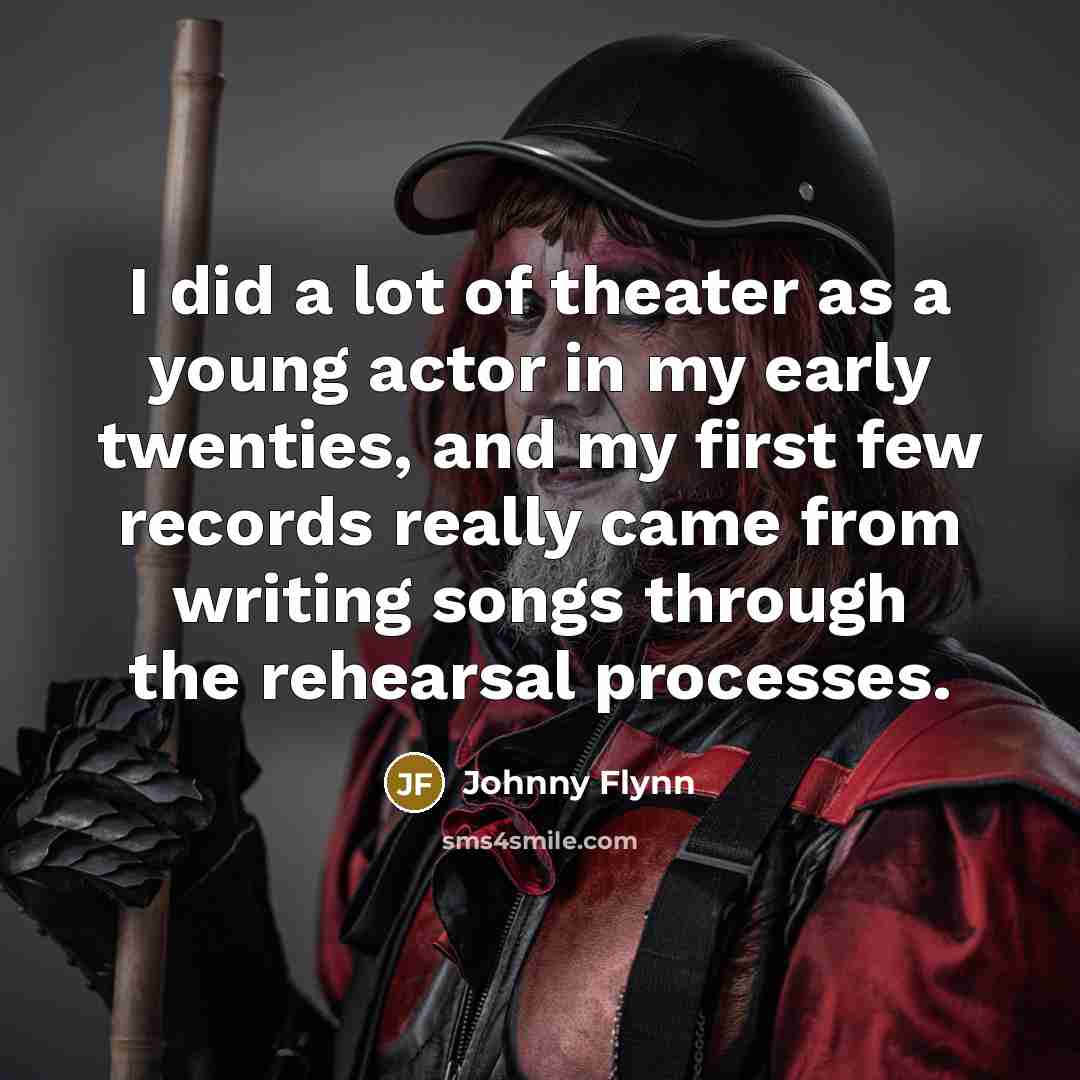 “I did a lot of theater as a young actor…” quote by Johnny Flynn