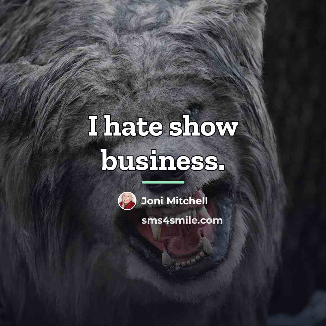 “I hate show business.…” quote by Joni Mitchell