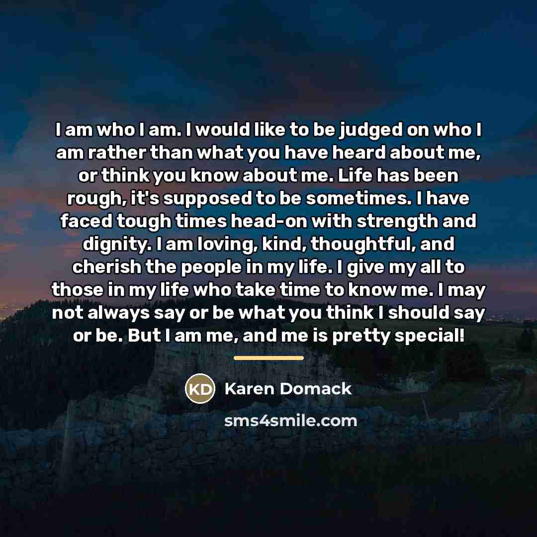 “I am who I am. I would like to be…” quote by Karen Domack