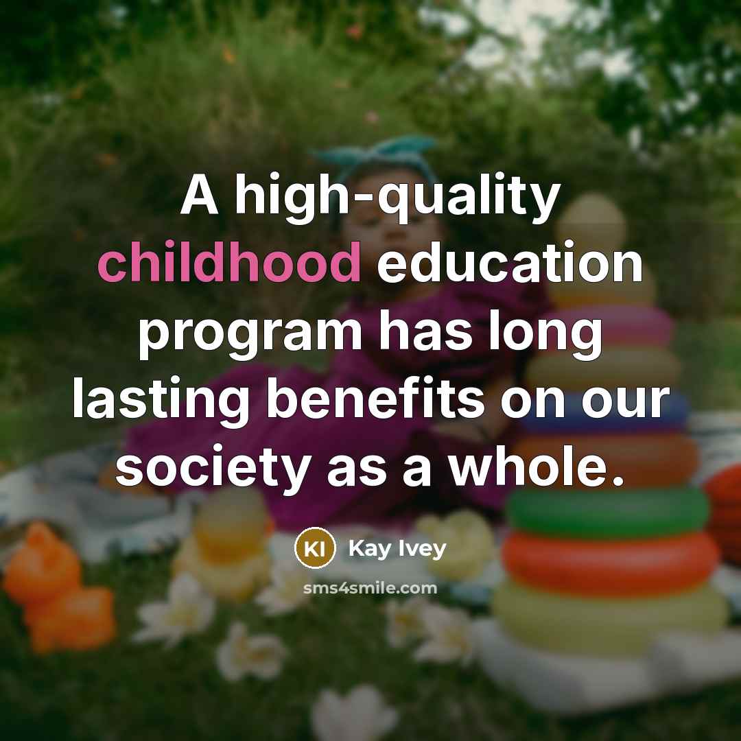 “A high-quality childhood education program has long lasting benefits on…” quote by Kay Ivey