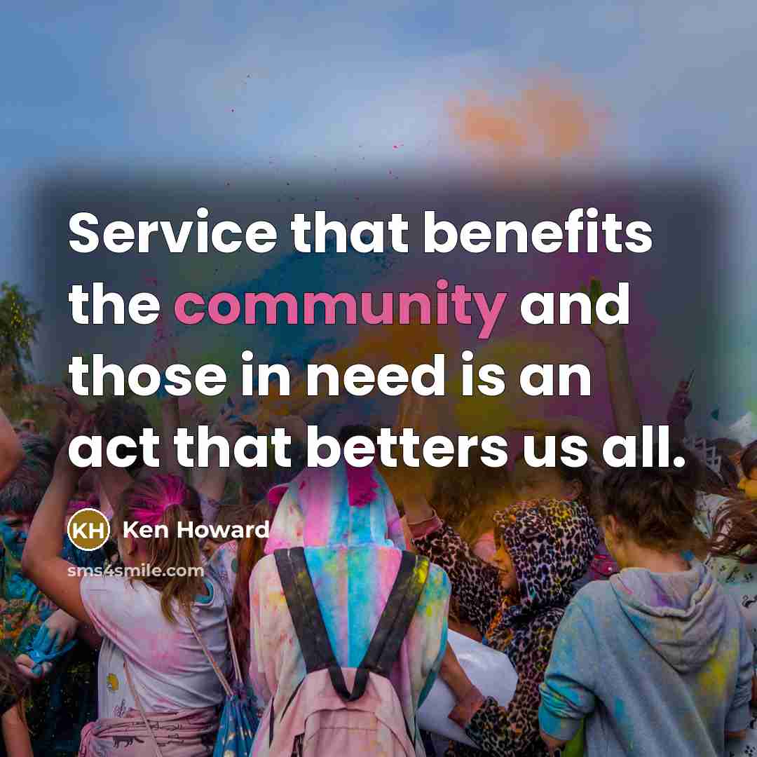 “Service that benefits the community and those in need is…” quote by Ken Howard
