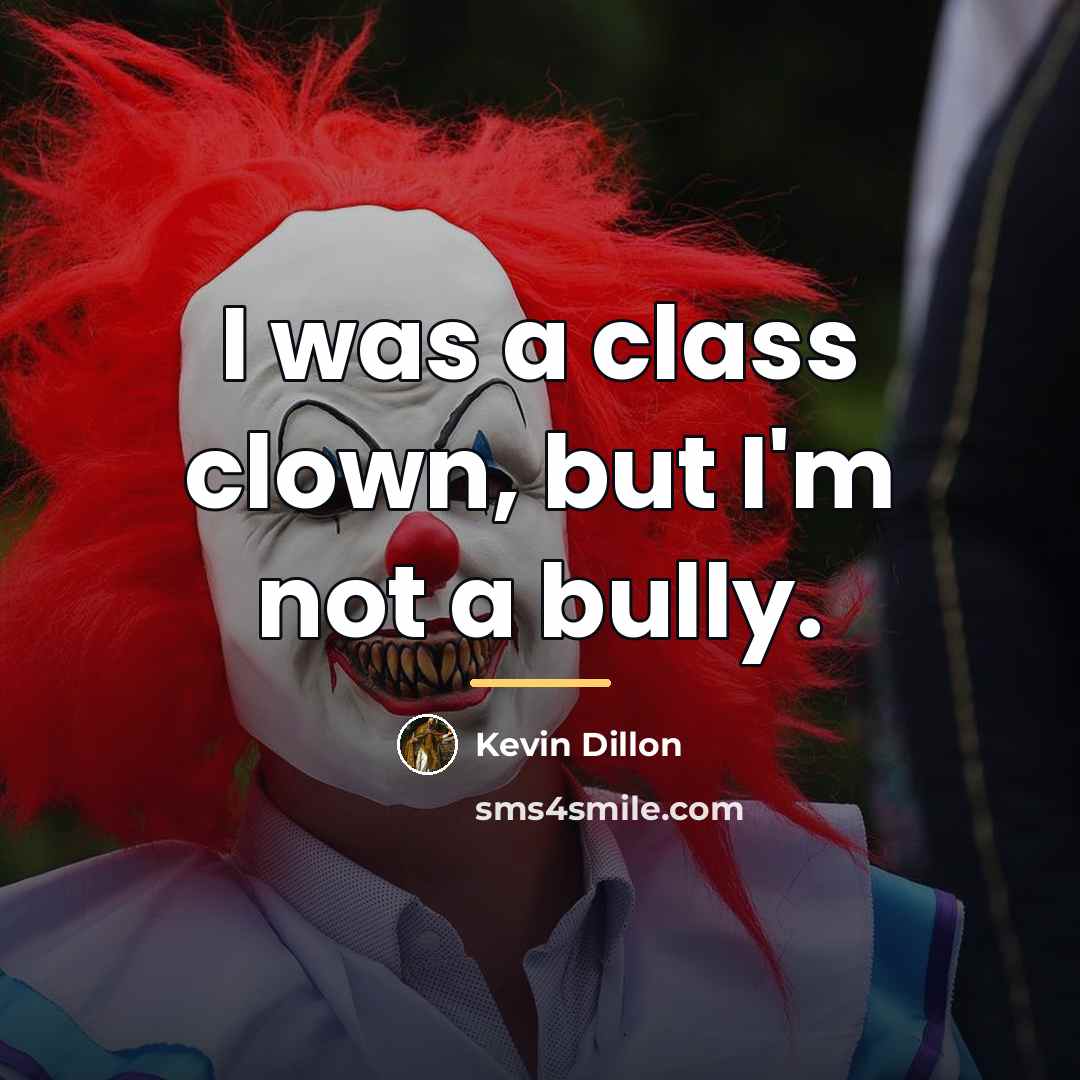 “I was a class clown, but I'm not a bully.…” quote by Kevin Dillon