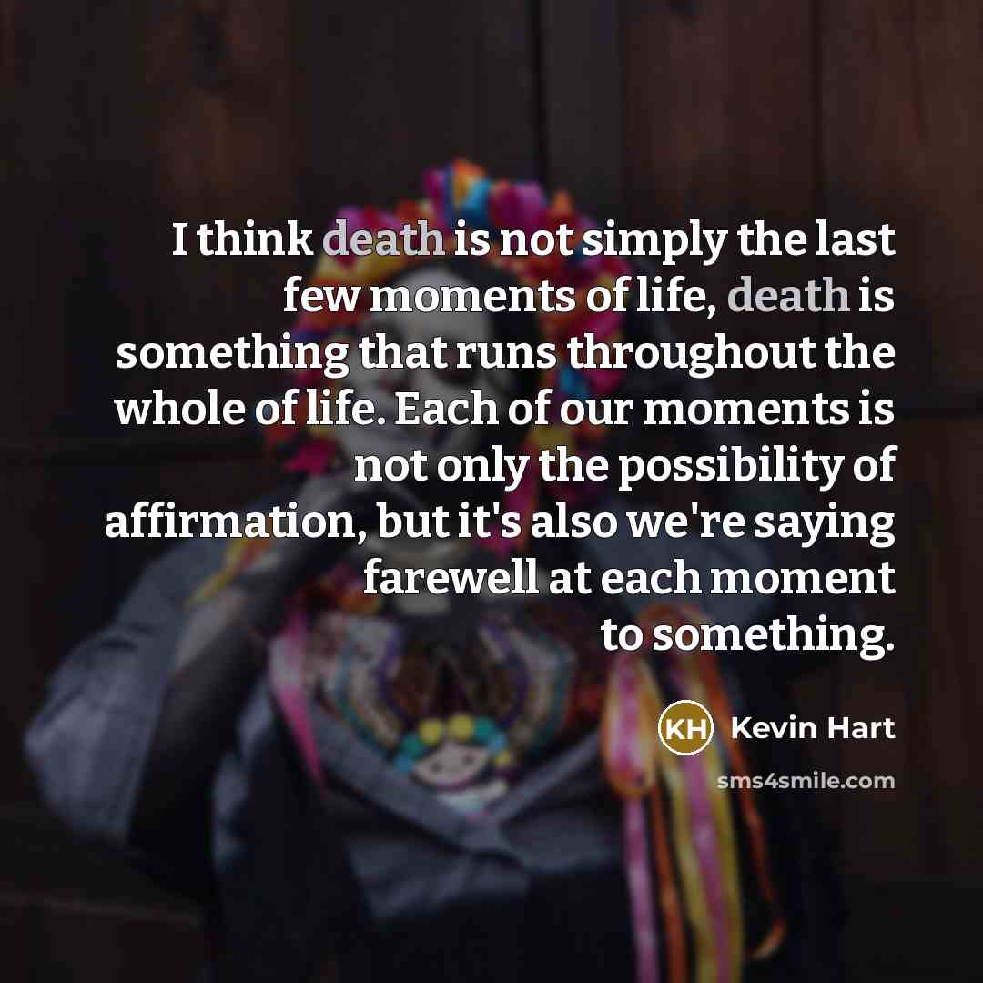 “I think death is not simply the last few moments…” quote by Kevin Hart