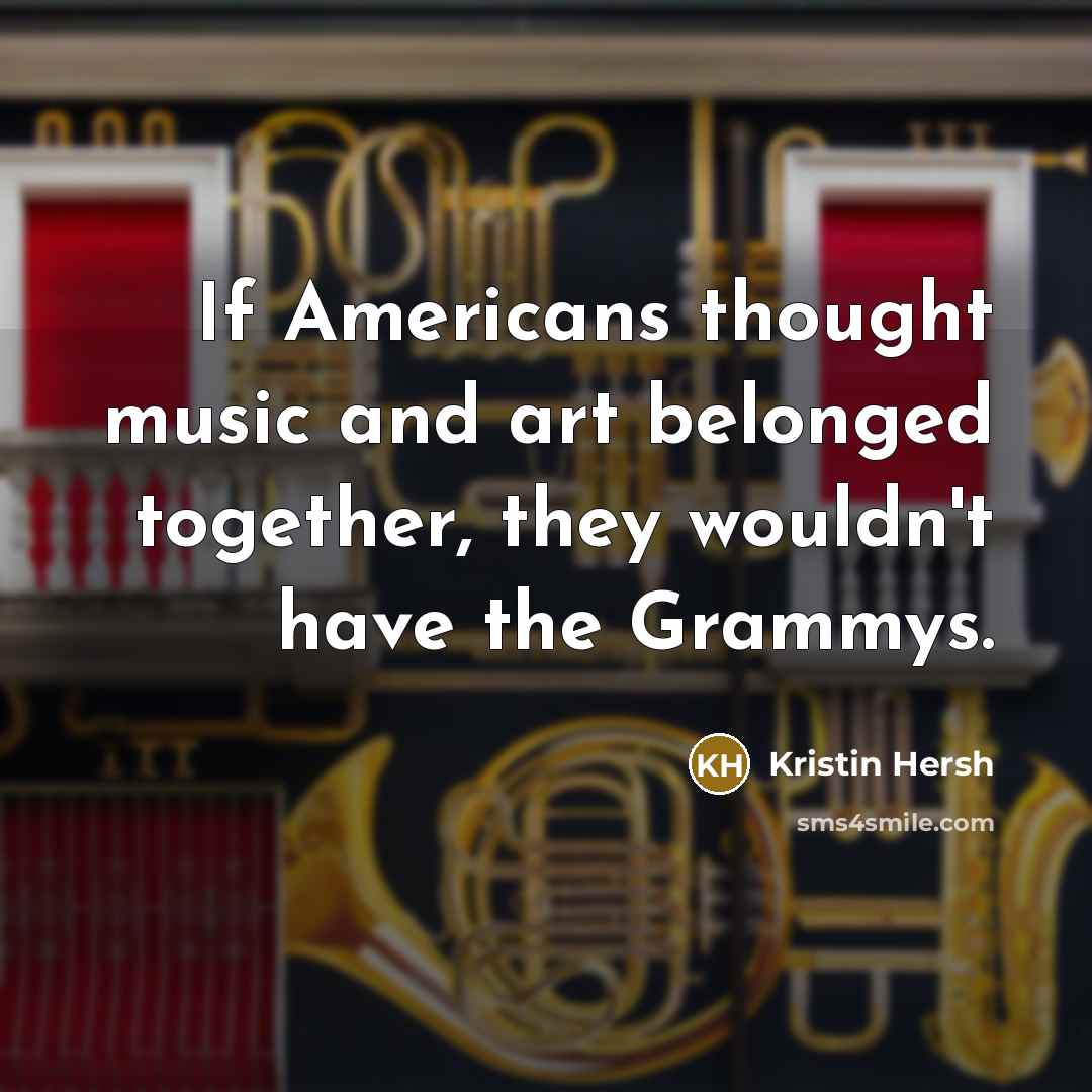 “If Americans thought music and art belonged together, they wouldn't…” quote by Kristin Hersh