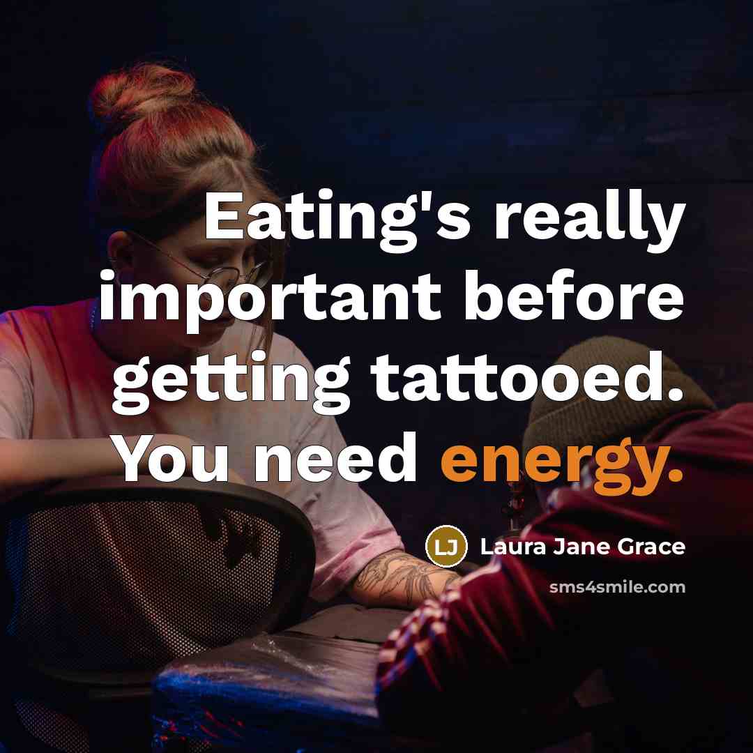 “Eating's really important before getting tattooed. You need energy.…” quote by Laura Jane Grace