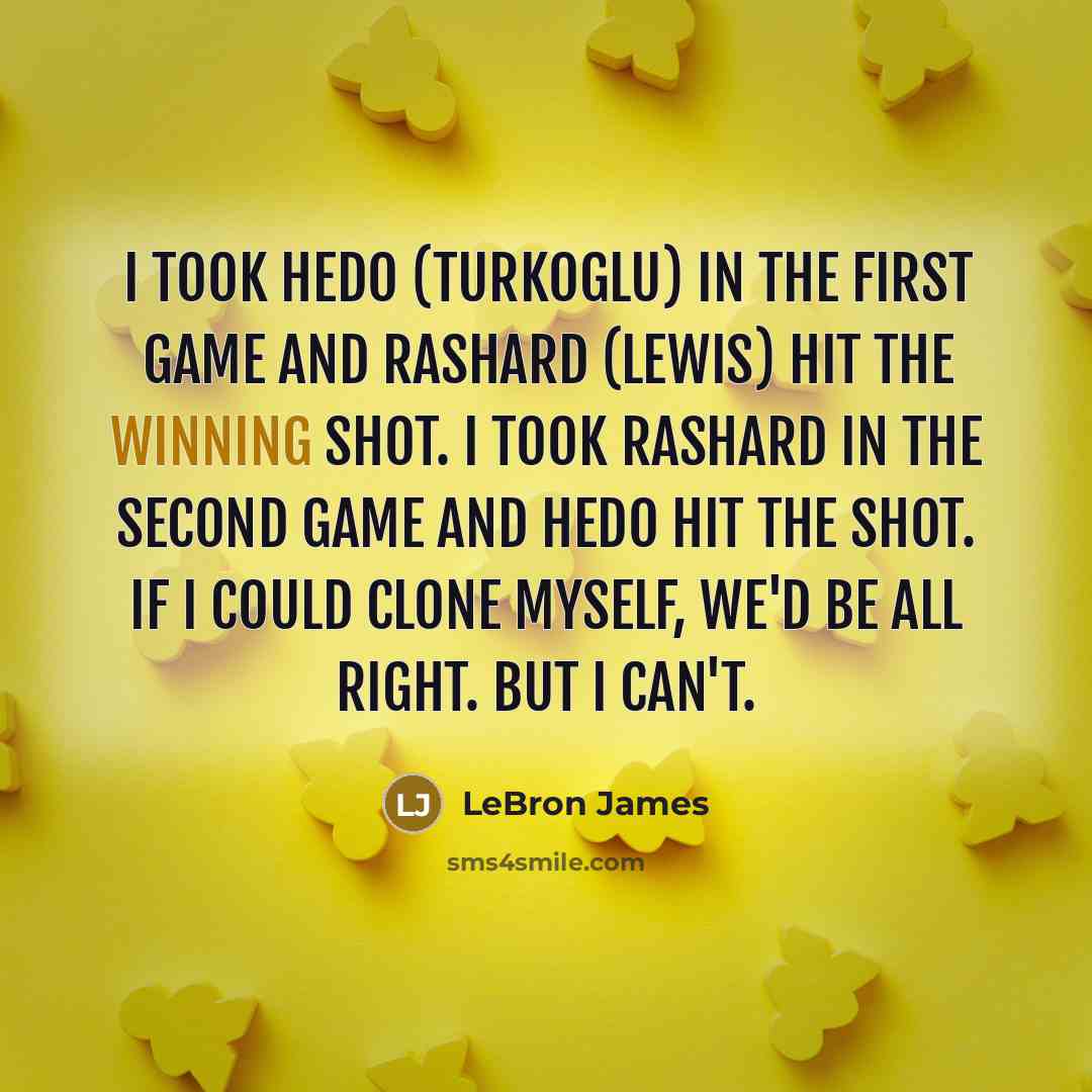 “I took Hedo (Turkoglu) in the first game and Rashard…” quote by LeBron James