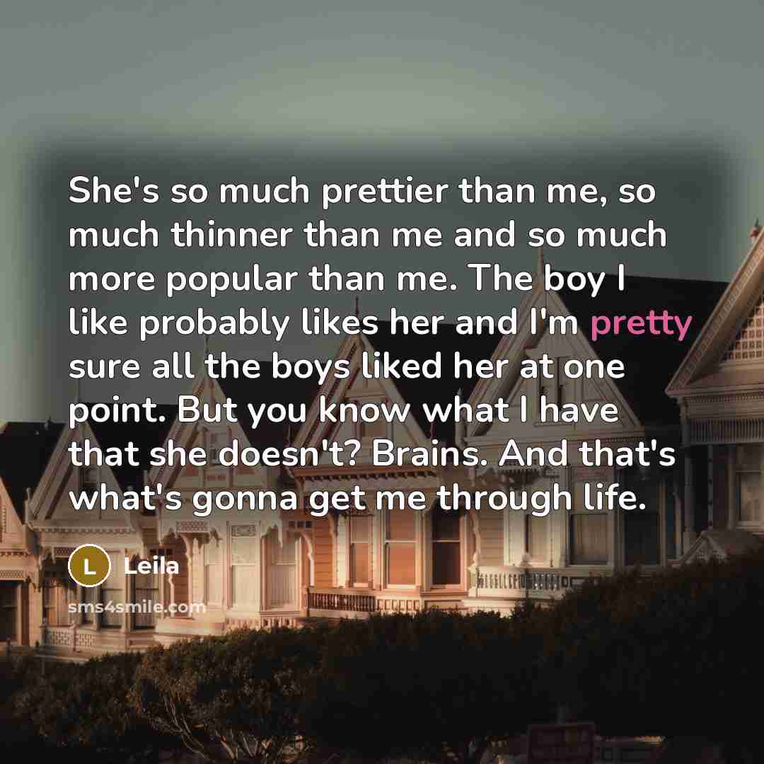 “She's so much prettier than me, so much thinner than…” quote by Leila