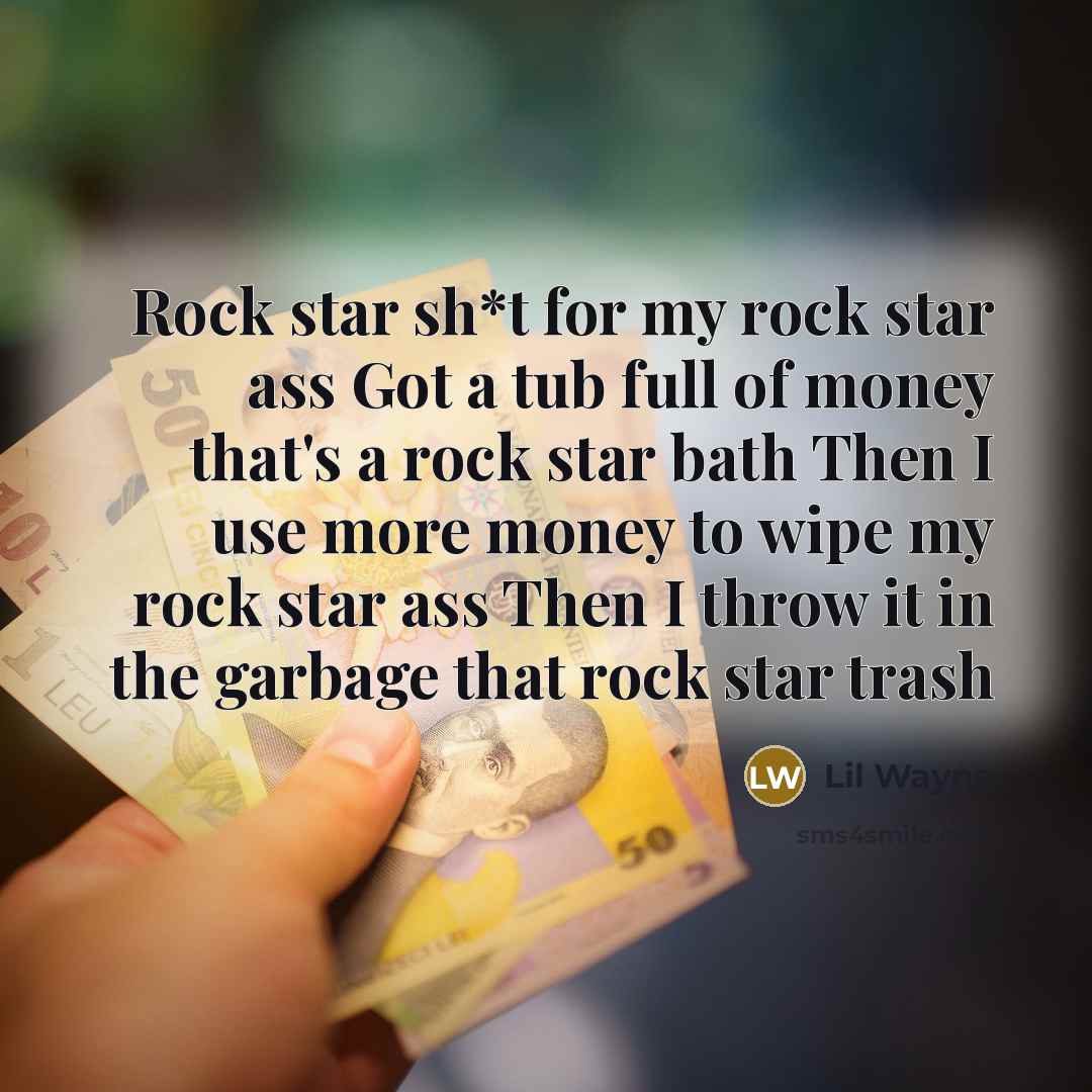 “Rock star sh*t for my rock star ass Got a…” quote by Lil Wayne