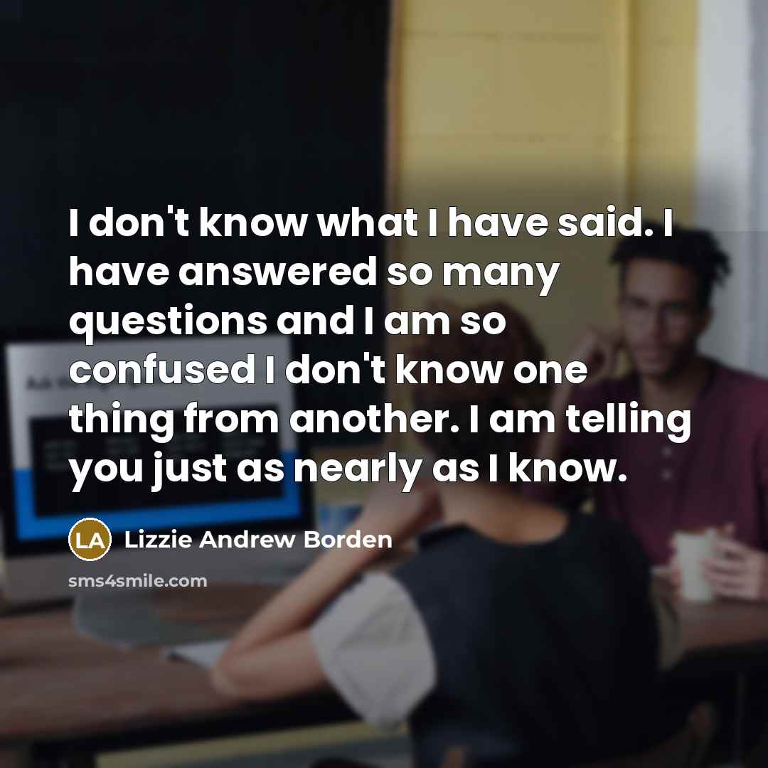 “I don't know what I have said. I have answered…” quote by Lizzie Andrew Borden