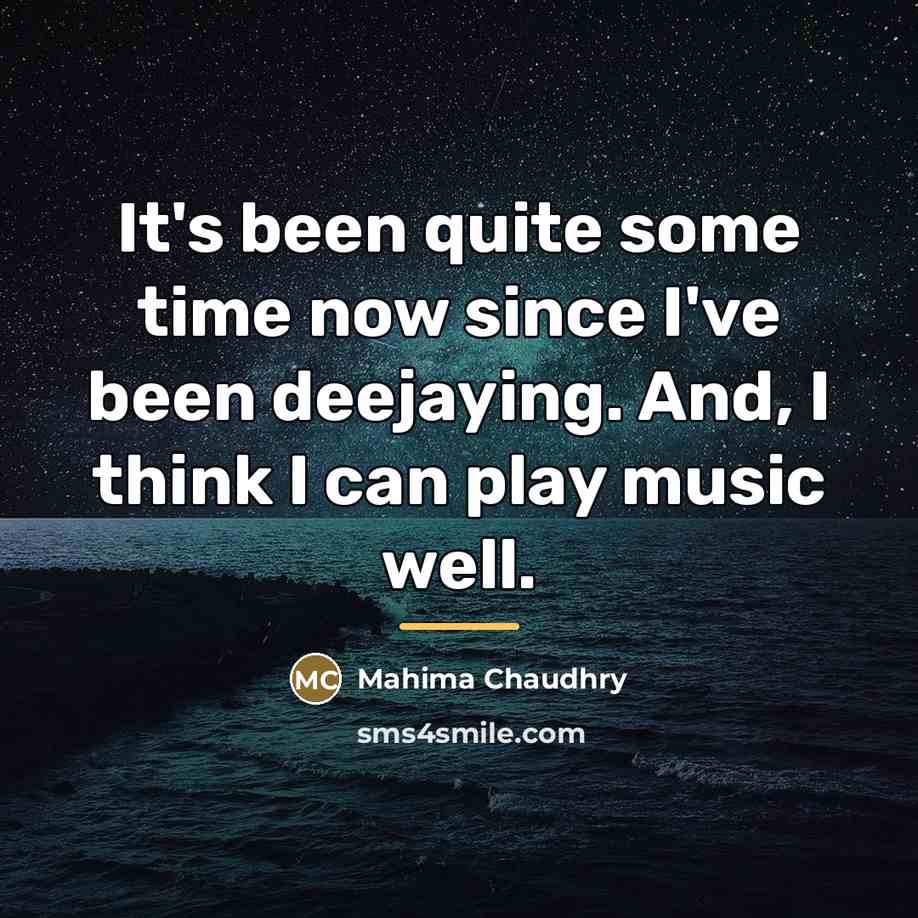 “It's been quite some time now since I've been deejaying.…” quote by Mahima Chaudhry