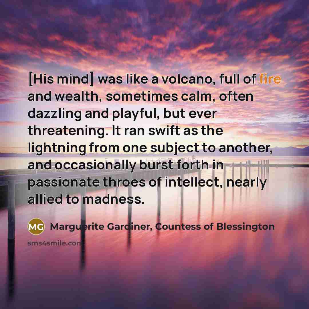 “[His mind] was like a volcano, full of fire and…” quote by Marguerite Gardiner, Countess of Blessington