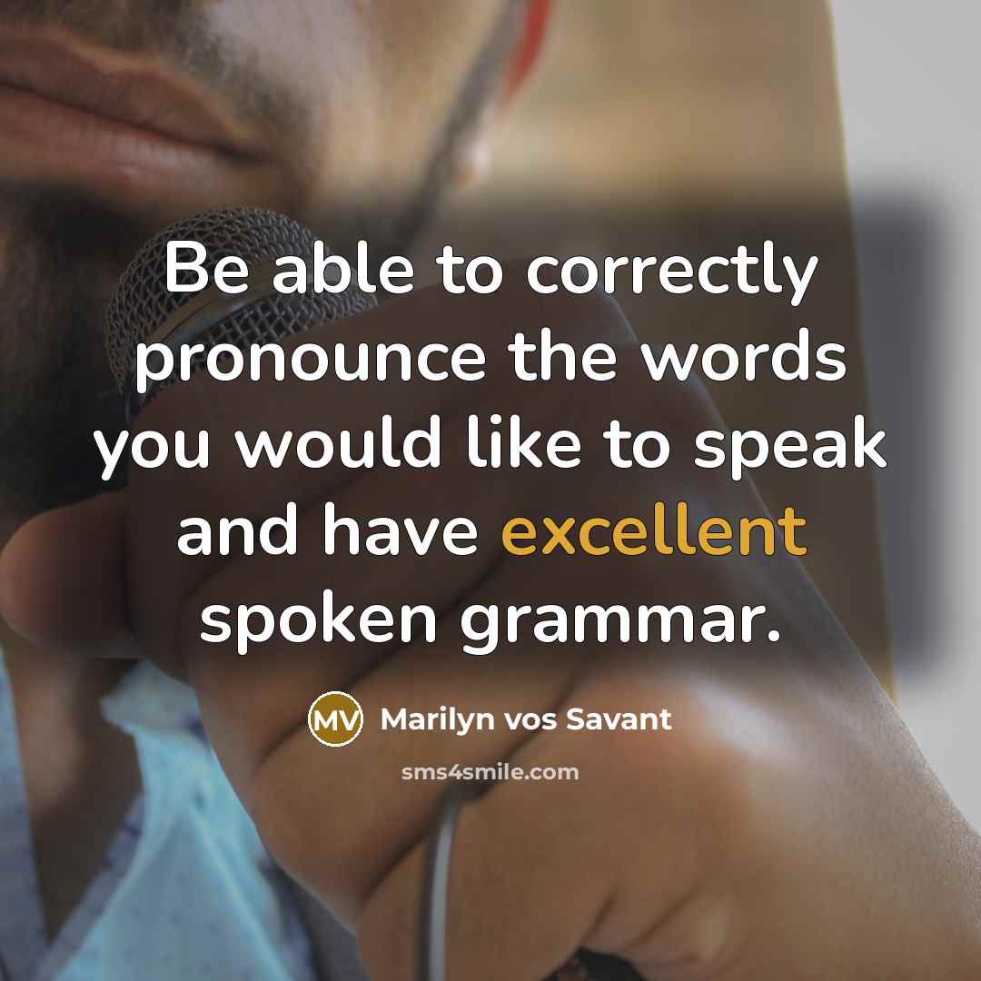 “Be able to correctly pronounce the words you would like…” quote by Marilyn vos Savant