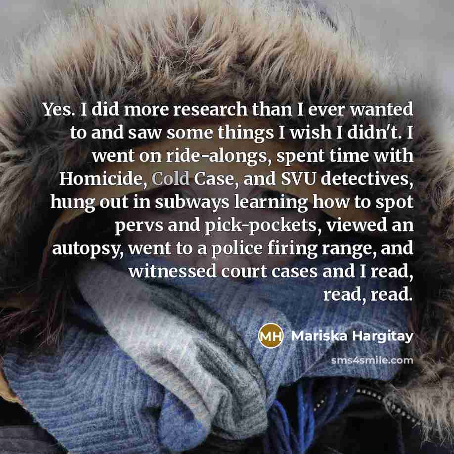 “Yes. I did more research than I ever wanted to…” quote by Mariska Hargitay