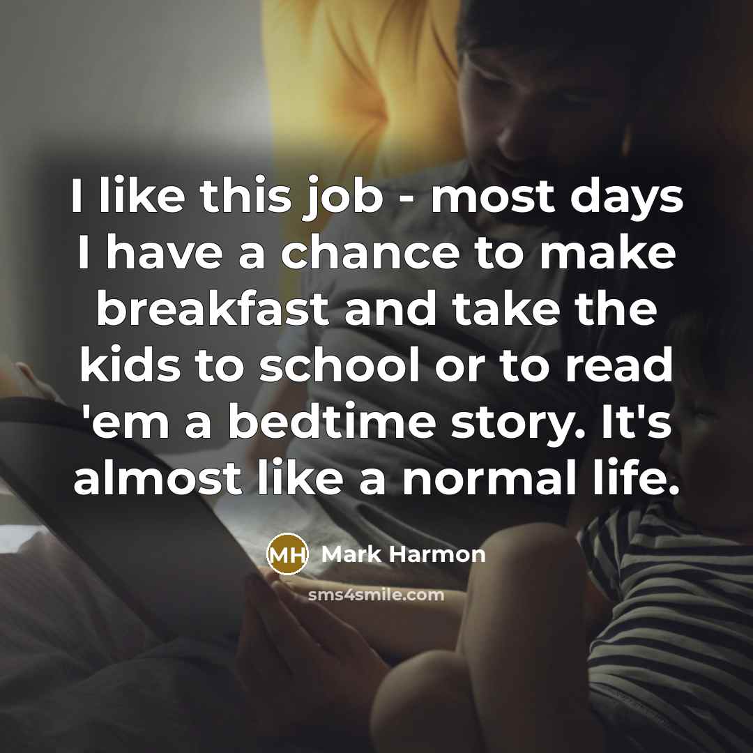 “I like this job - most days I have a…” quote by Mark Harmon