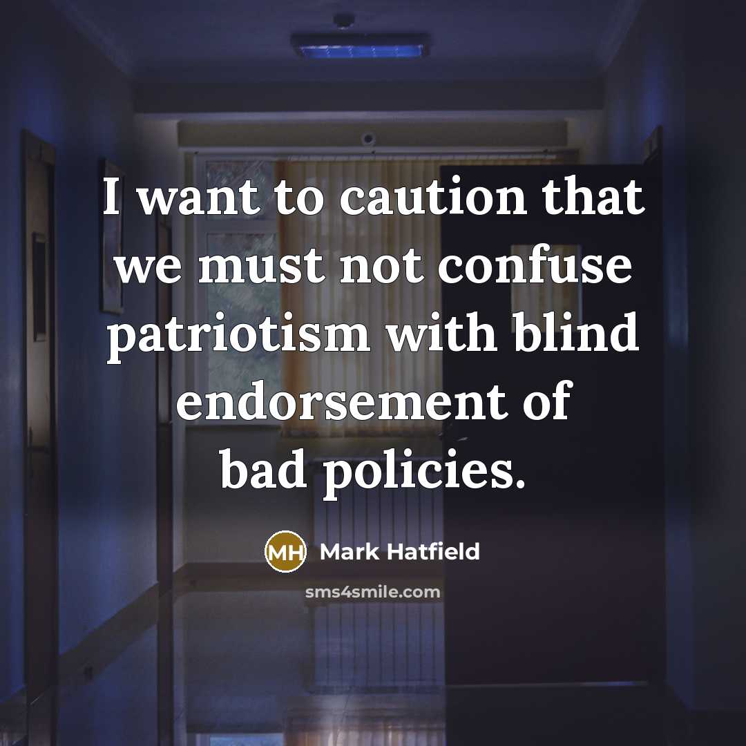 “I want to caution that we must not confuse patriotism…” quote by Mark Hatfield