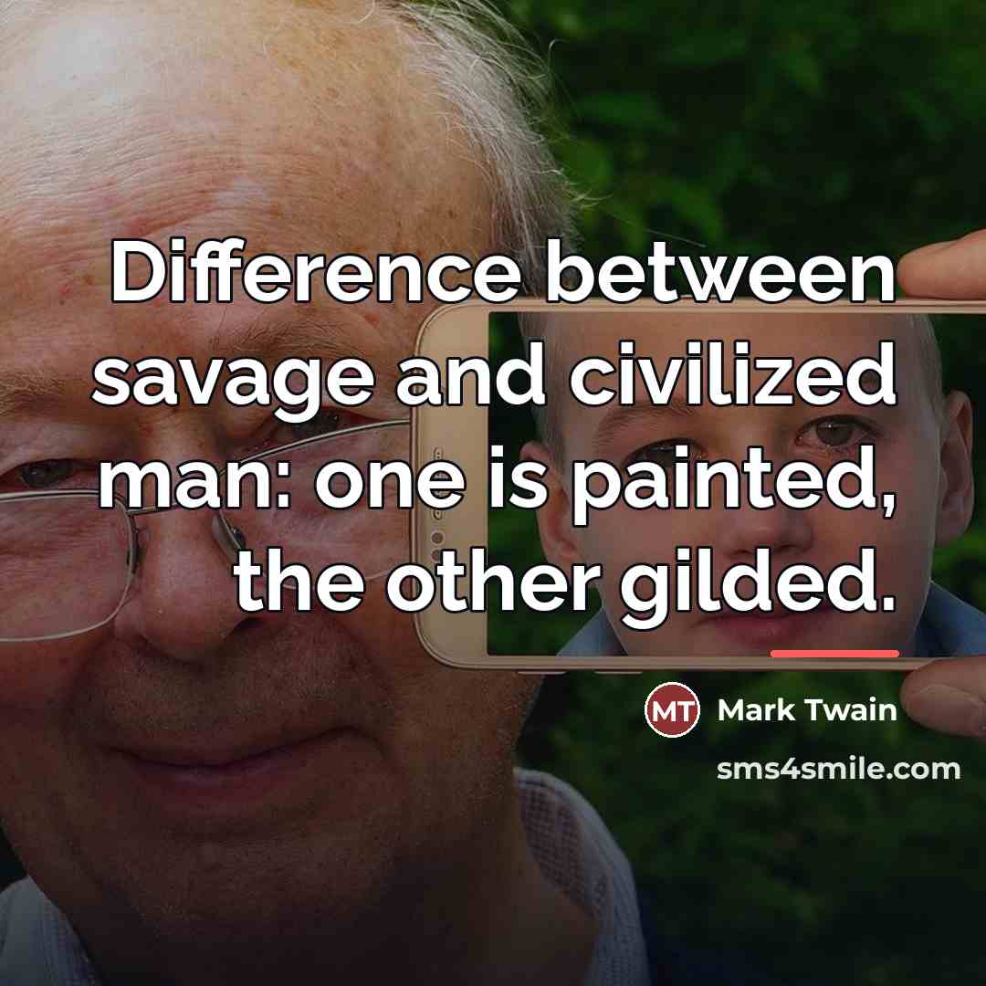 “Difference between savage and civilized man: one is painted, the…” quote by Mark Twain
