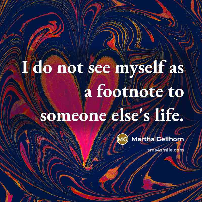 “I do not see myself as a footnote to someone…” quote by Martha Gellhorn