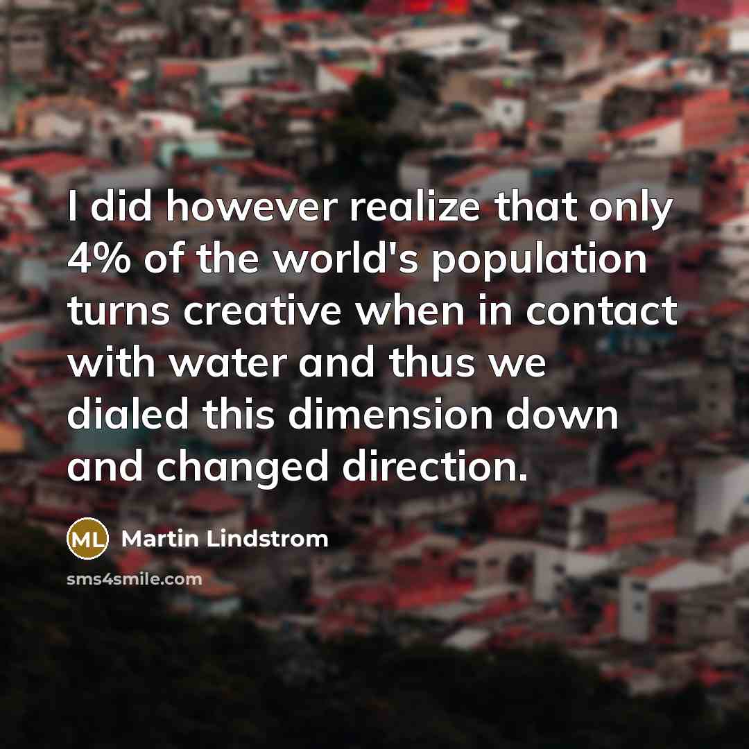 “I did however realize that only 4% of the world's…” quote by Martin Lindstrom