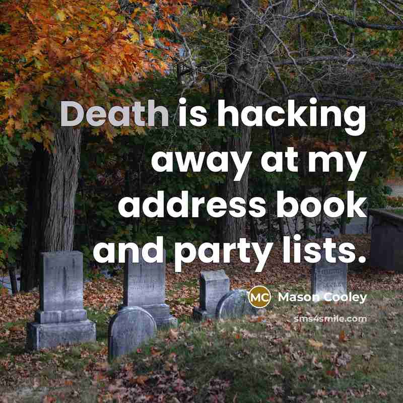 “Death is hacking away at my address book and party…” quote by Mason Cooley