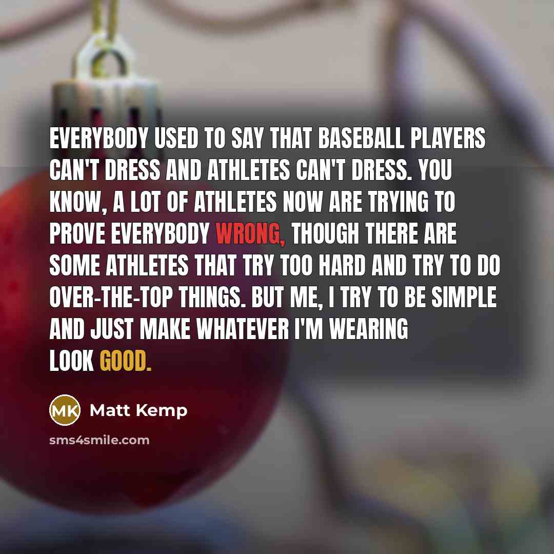 “Everybody used to say that baseball players can't dress and…” quote by Matt Kemp